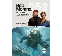 Bob Morane - Le Lagon aux Requins: Tome 052 (Saga Bob Morane : Voyages, Récits et Aventures)