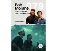 Bob Morane - Le Mystérieux Docteur Xhatan: Tome 079 (Saga Bob Morane : Voyages, Récits et Aventures)