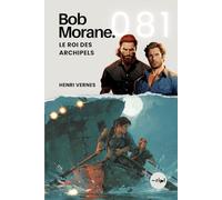 Bob Morane - Le Roi des Archipels: Tome 081 (Saga Bob Morane : Voyages, Récits et Aventures)