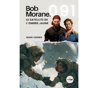 Bob Morane - Le Satellite de l’Ombre Jaune: Tome 091 (Saga Bob Morane : Voyages, Récits et Aventures)
