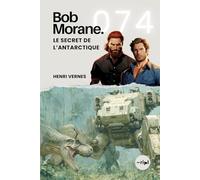 Bob Morane - Le Secret de l’Antarctique: Tome 074 (Saga Bob Morane : Voyages, Récits et Aventures)