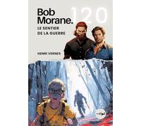 Bob Morane - Le Sentier de la Guerre: Tome 120 - Un Thriller d'Action et de Survie : Une Traque Impitoyable en Milieu Sauvage (Saga Bob Morane : Voyages, Récits et Aventures)