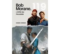 Bob Morane - L'Epée du Paladin: Tome 119 - Un Thriller d'Action et de Survie Médiévale : Voyage Temporel et Mystère Historique (Saga Bob Morane : Voyages, Récits et Aventures)