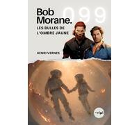 Bob Morane - Les Bulles de l’Ombre Jaune: Tome 099: 99 (Saga Bob Morane : Voyages, Récits et Aventures)