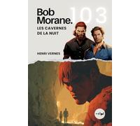 Bob Morane - Les Cavernes de la Nuit: Tome 103 (Saga Bob Morane : Voyages, Récits et Aventures)