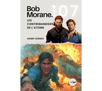 Bob Morane - Les Contrebandiers de l’Atome: Tome 107 - Un Thriller d'Aventure et d'Espionnage au Rythme Effréné (Saga Bob Morane : Voyages, Récits et Aventures)