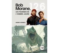 Bob Morane - Les Fourmis de l’Ombre Jaune: Tome 126 - Cycle du Temps | Aventure de science-fiction post-apocalyptique : Paris sous l'emprise de ... Bob Morane : Voyages, Récits et Aventures)