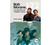 Bob Morane - Les Poupées de l'Ombre Jaune: Tome 122 - Un Thriller d'Action et de Terreur Technologique (Saga Bob Morane : Voyages, Récits et Aventures)
