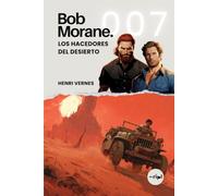 Bob Morane - Los Hacedores del Desierto: Tomo 007 - Thriller de aventuras - Virus mortal, isla del Caribe y amenaza de destrucción global (Saga Bob Morane: Viajes, Relatos y Aventuras)