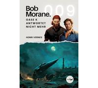 Bob Morane - Oase K antwortet nicht mehr: Band 009 - Klassischer Abenteuerroman - Geheimbasis im Sahara: 8 (Bob Morane Saga: Reisen, Erzählungen und Abenteuer)