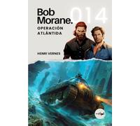Bob Morane - Operación Atlántida: Tomo 014 - Thriller de aventuras - Atlántida, abismos del Atlántico y civilización sumergida (Saga Bob Morane: Viajes, Relatos y Aventuras)