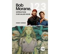 Bob Morane - Opération Chevalier Noir: Tome 123 - Un thriller de science-fiction et de premier contact polaire (Saga Bob Morane : Voyages, Récits et Aventures)