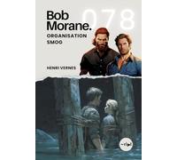 Bob Morane - Organisation Smog: Tome 078 (Saga Bob Morane : Voyages, Récits et Aventures)