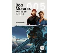 Bob Morane - Pánico en el Cielo: Tomo 005 - Thriller de espías - Sabotaje, opio y traición en Adén (Saga Bob Morane: Viajes, Relatos y Aventuras)