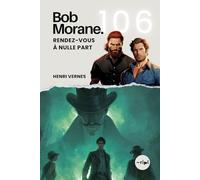 Bob Morane - Rendez-Vous à Nulle Part: Tome 106 - Un Thriller d'Action et de Science-Fiction qui Dépasse les Lois du Temps (Saga Bob Morane : Voyages, Récits et Aventures)