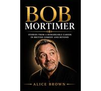 Bob Mortimer: Stories from a Remarkable Career in British Comedy and Beyond