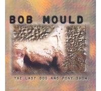 Bob Mould - The Last Dog and Pony Show