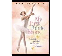 Bob Rizzo: My First Pointe Shoes-Ballet Dance