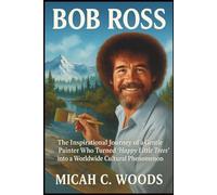 BOB ROSS: The Inspirational Journey of a Gentle Painter Who Turned ‘Happy Little Trees’ into a Worldwide Cultural Phenomenon