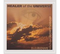 Bob Rowe - Healer of the Universe