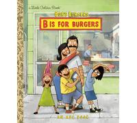 BOB S BURGERS B IS FOR BURGERS AN ABC BOOK (Little Golden Book)