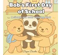 Bob’s First Day of School - A simple and cute coloring book: A Cozy and Cute Animal Coloring Book for Teens and Adults - Relaxing Designs for Stress ... Relaxing Coloring Book Series for All Ages)