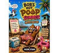 Bob’s Hot Poop Summer: A Hilarious Adult Coloring Book of Beach Disasters, Vacation Fails, Silly Poop Humor, Stress Relief, Relaxation, and Laugh-Out-Loud Chaos