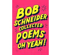 Bob Schneider: Collected Poems