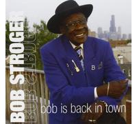 Bob Stroger - Bob Is Back in Town