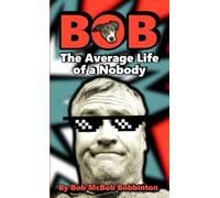 Bob: The Average Life of a Nobody