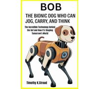 Bob: The Bionic Dog Who Can Jog, Carry, and Think: The Incredible Technology Behind the Go1 and How It’s Shaping Tomorrow’s World