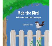 Bob the Bird: Bob lernt, sein Lied zu singen