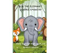Bob the Elephant Learns Empathy: A sweet animal story about understanding other's feelings for ages 3 to 7 (Animal Adventures Story Book for Kids (Ages 3-7))