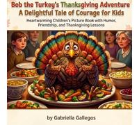 Bob the Turkey's Thanksgiving Adventure: A Delightful Tale of Courage for Kids: Heartwarming Children's Picture Book with Humor, Friendship, and Thanksgiving Lessons (Bob the Turkey's Adventures)