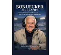 BOB UECKER BIOGRAPHY: The Story of a Player-Turned-Broadcaster Whose Wit and Charm Made Him a Household Name