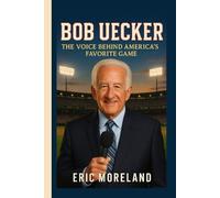 BOB UECKER BIOGRAPHY: The Voice Behind America’s Favorite Game - The Life, Laughter, and Legacy of a Hall of Fame