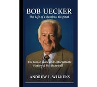 Bob Uecker: The Life of a Baseball Original - The Iconic Voice and Unforgettable Stories of Mr. Baseball