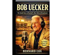 Bob Uecker: The Untold Story of Baseball’s Most Beloved Broadcaster
