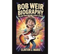 BOB WEIR BIOGRAPHY: THE BOY WHO BECAME A ROCK LEGEND