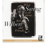 Bob Wilber - What swing is all about..-Live at the Amerika Haus : Bob Wilber