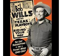 Bob Wills & His Texas Pl - Riding Your Way - The Lost Transcriptions For Tiffany Music, 1946-1947
