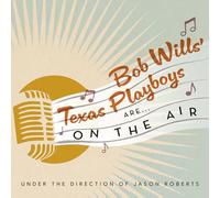 Bob Wills' Texas Playboys - Bob Wills Texas Playboys Are On The Air