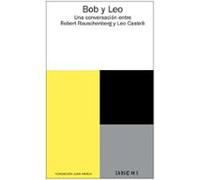 Bob y Leo. Una conversación entre Robert Rauschenberg y Leo Castelli