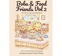 Boba & Food Friends Coloring Book Vol 2, 100 Pages of Cute Kawaii Drinks, Treats & Snacks to Color!: Adorable Boba, Desserts and Other Treats for Kids, Teens & Adults Who Love Kawaii Art