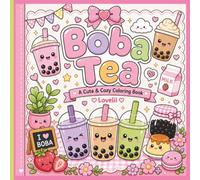 Boba Tea A Cute & Cozy Coloring Book: A Cute Kawaii Bubble Tea Coloring Book with Cozy Scenes for Adults and Teens