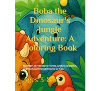 Boba the Dinosaur's Jungle Adventure: A Coloring Book: 20 Fun Pages of Prehistoric Friends and Heartwarming Experience for Kids Ages 3-8