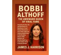 Bobbi Althoff: The Awkward Queen of Viral Fame: Unmasking the Rise, Fall, and Reinvention of a Momfluencer Turned Podcast Phenomenon - From TikTok ... Public Backlash, and Bold New Beginn......