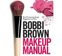 Bobbi Brown Makeup Manual: For Everyone from Beginner to Pro