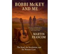 Bobbi McKey and Me: The Road, the Revolution and the Woman I Lost