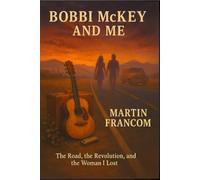 Bobbi McKey & Me: The Road, the Revolution and the Woman I Lost (Full Color Vision)